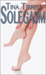 Solegasm foot fetish short story collection by Tina Tirrell